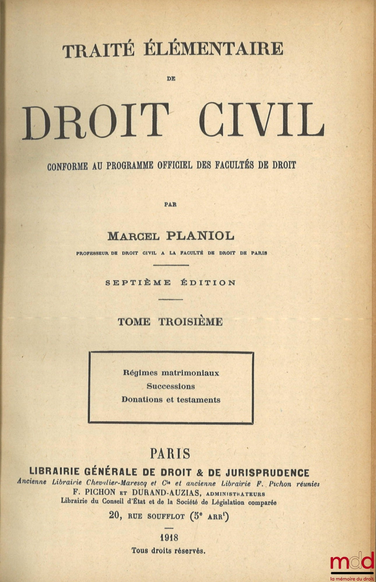PLANIOL (Marcel) – TRAITÉ ÉLÉMENTAIRE DE DROIT CIVIL : t. III [seul] : Mariage et divorce. Régimes matrimoniaux. Successions. Donations et testaments, 7e éd.