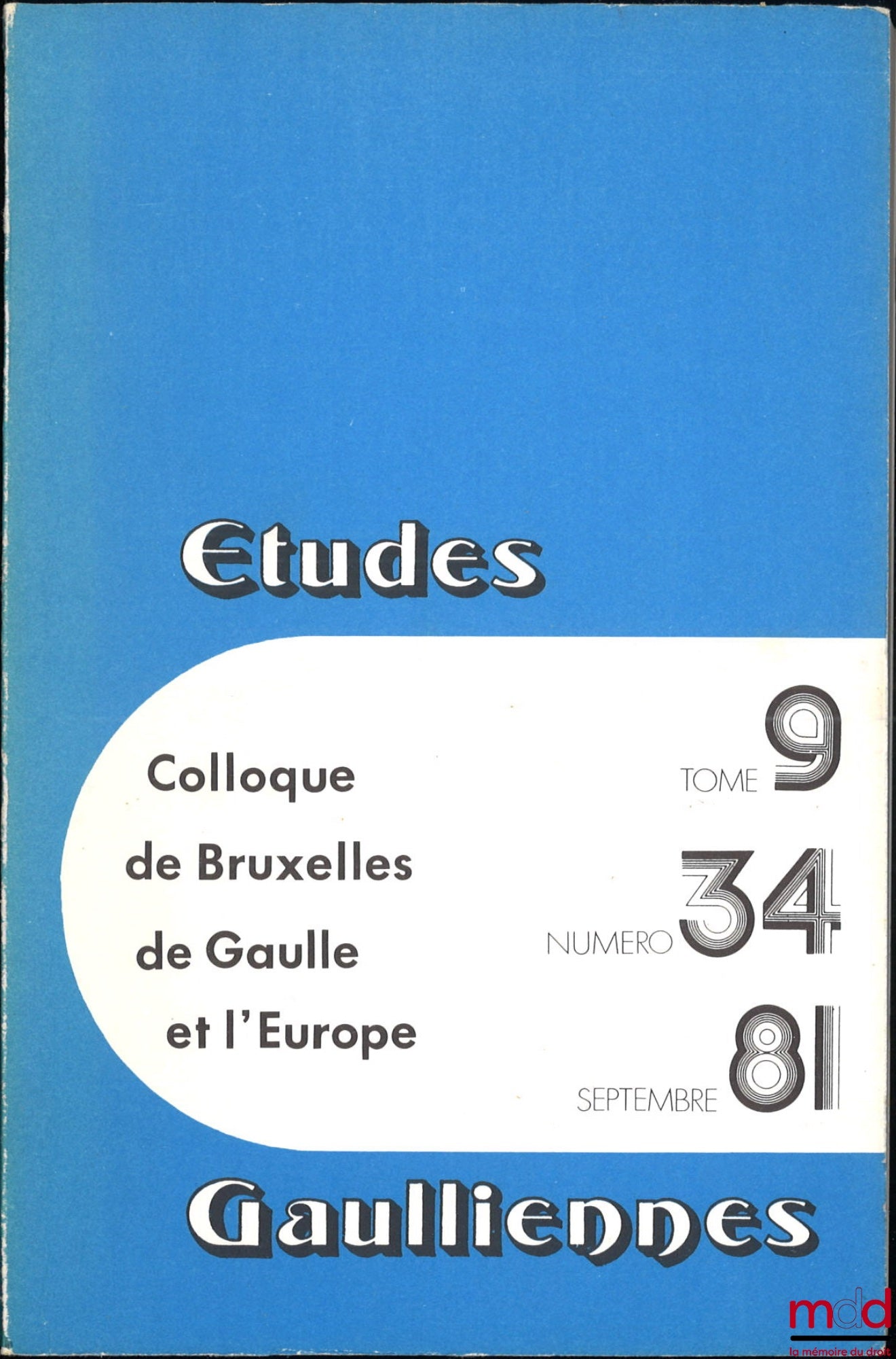 [Colloque] – LE GÉNÉRAL DE GAULLE ET L’EUROPE, Colloque de Bruxelles, 11-12 octobre 1980, Études gauliennes, t. 9, n° 34, septembre 1981