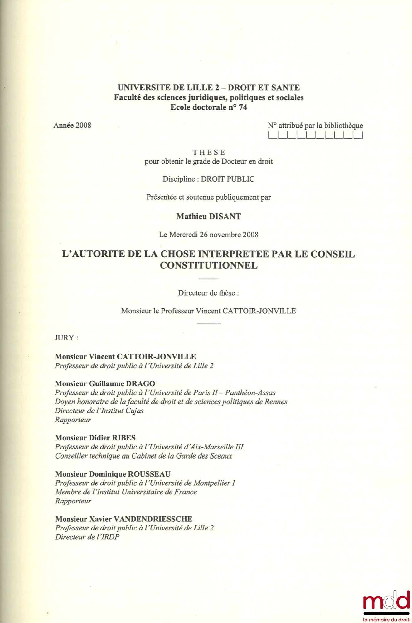 DISANT (Mathieu) – L’AUTORITÉ DE LA CHOSE INTERPRÉTÉE PAR LE CONSEIL CONSTITUTIONNEL, Thèse (dir. : Vincent Cattoir-Jonville ; jury : Vincent Cattoir-Jonville, Guillaume Drago, Didier Ribes, Dominique Rousseau, Xavier Vandendriessche), Université de Lille