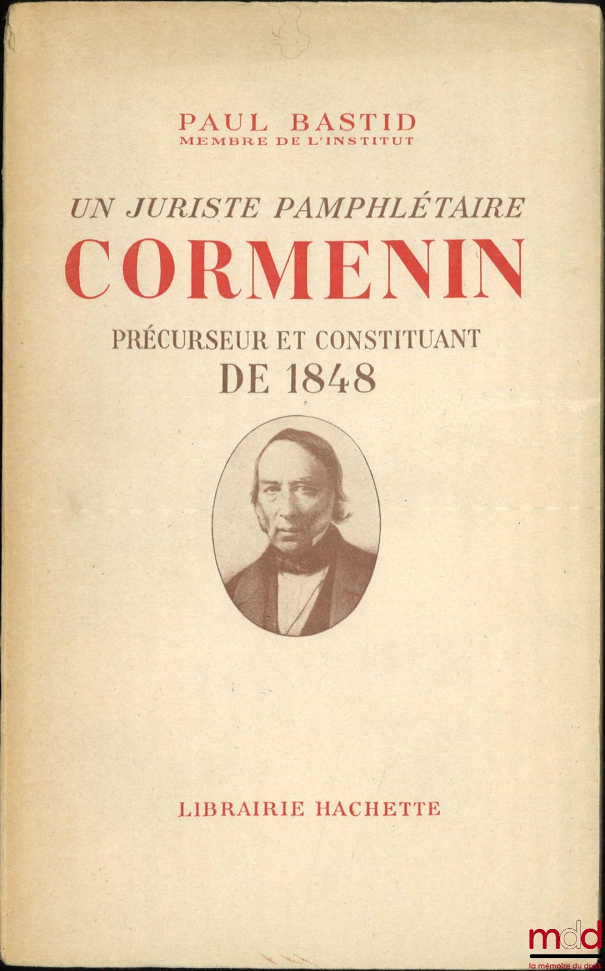 [Cormenin], BASTID (Paul) – UN JURISTE PAMPHLÉTAIRE : CORMENIN, PRÉCURSEUR ET CONSTITUANT DE 1848