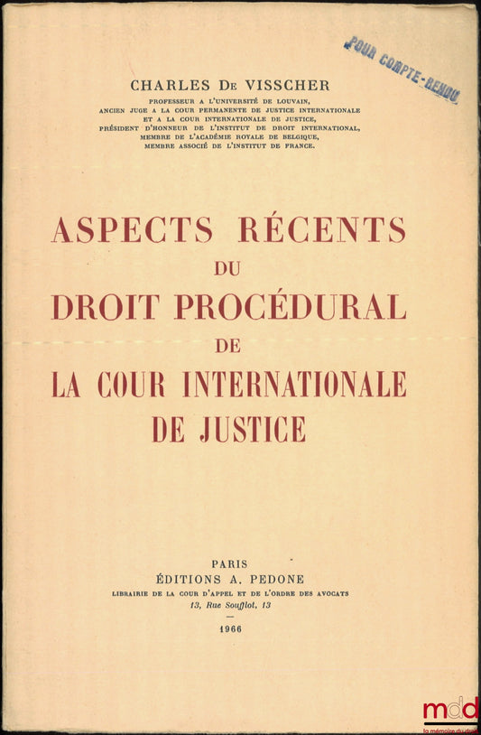 VISSCHER (Charles de) – ASPECTS RÉCENTS DU DROIT PROCÉDURAL DE LA COUR INTERNATIONALE DE JUSTICE