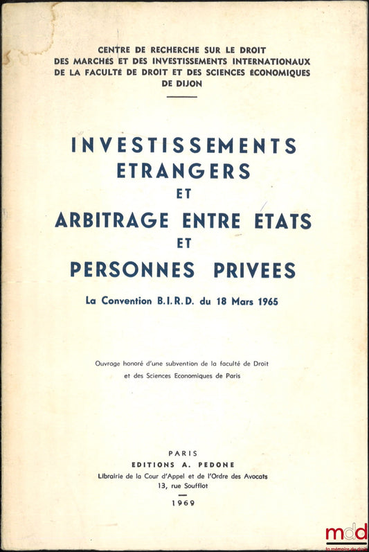 [Collectif] – INVESTISSEMENTS ÉTRANGERS ET ARBITRAGE ENTRE ÉTATS ET PERSONNES PRIVÉES, Convention B.I.R.D. du 18 mars 1965, Centre de Recherche sur le Droit des marchés et des investissements internationaux de la Fac. de droit et des sc. éco. de Dijon