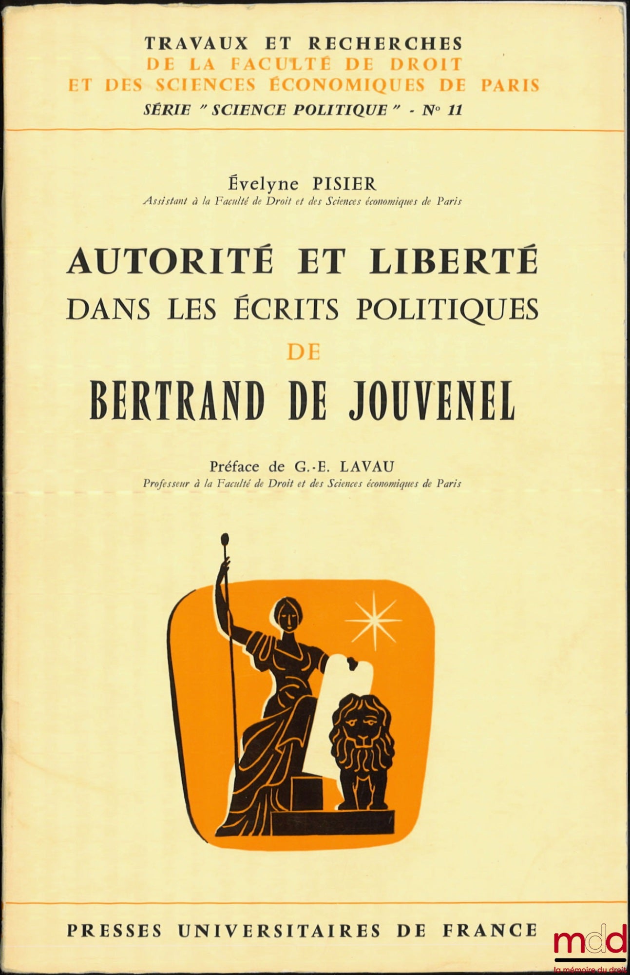 PISIER (Évelyne) – AUTORITÉ ET LIBERTÉ DANS LES ÉCRITS POLITIQUES DE BERTRAND DE JOUVENEL, Préface de G.-E. Lavau, coll. Travaux et recherches de la faculté de droit et des Sciences Économiques de Paris, série Science politique n° 11