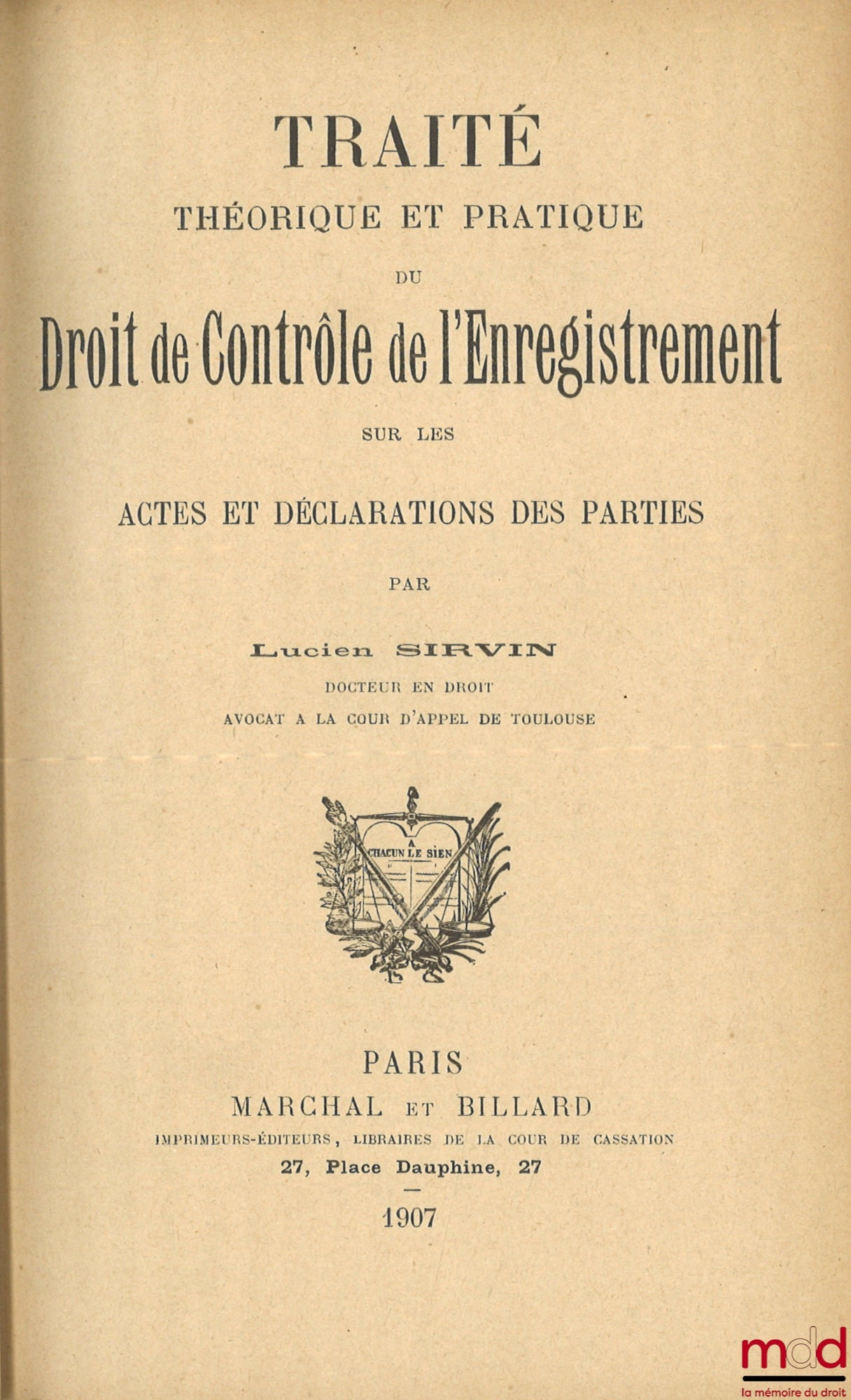 SIRVIN (Lucien) – TRAITÉ THÉORIQUE ET PRATIQUE DU DROIT DE CONTRÔLE DE L’ENREGISTREMENT SUR LES ACTES ET DÉCLARATIONS DES PARTIES