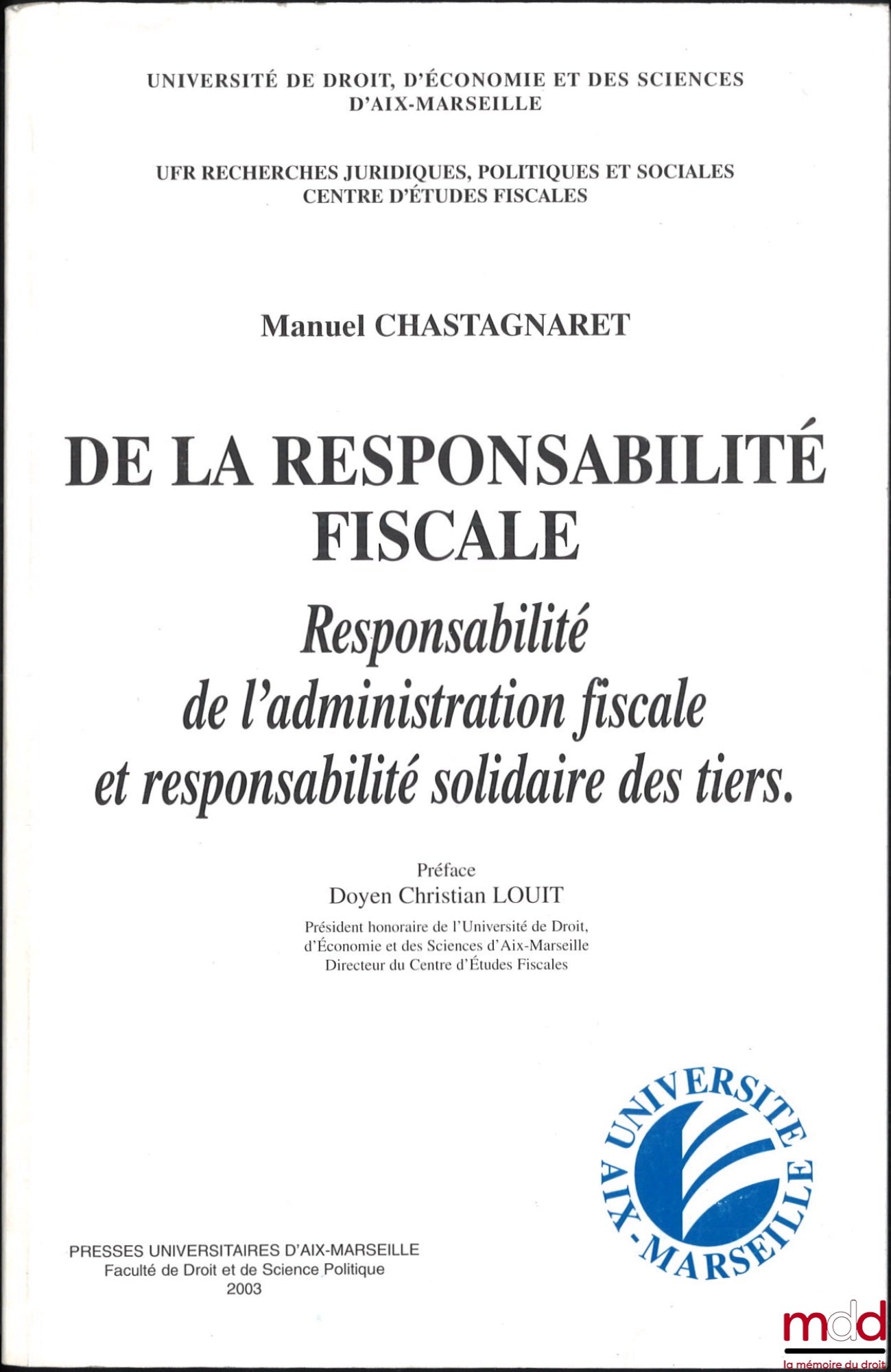 CHASTAGNARET (Manuel) – DE LA RESPONSABILITÉ FISCALE, Responsabilité de l’administration fiscale et responsabilité solidaire des tiers, Préface Christian Louit