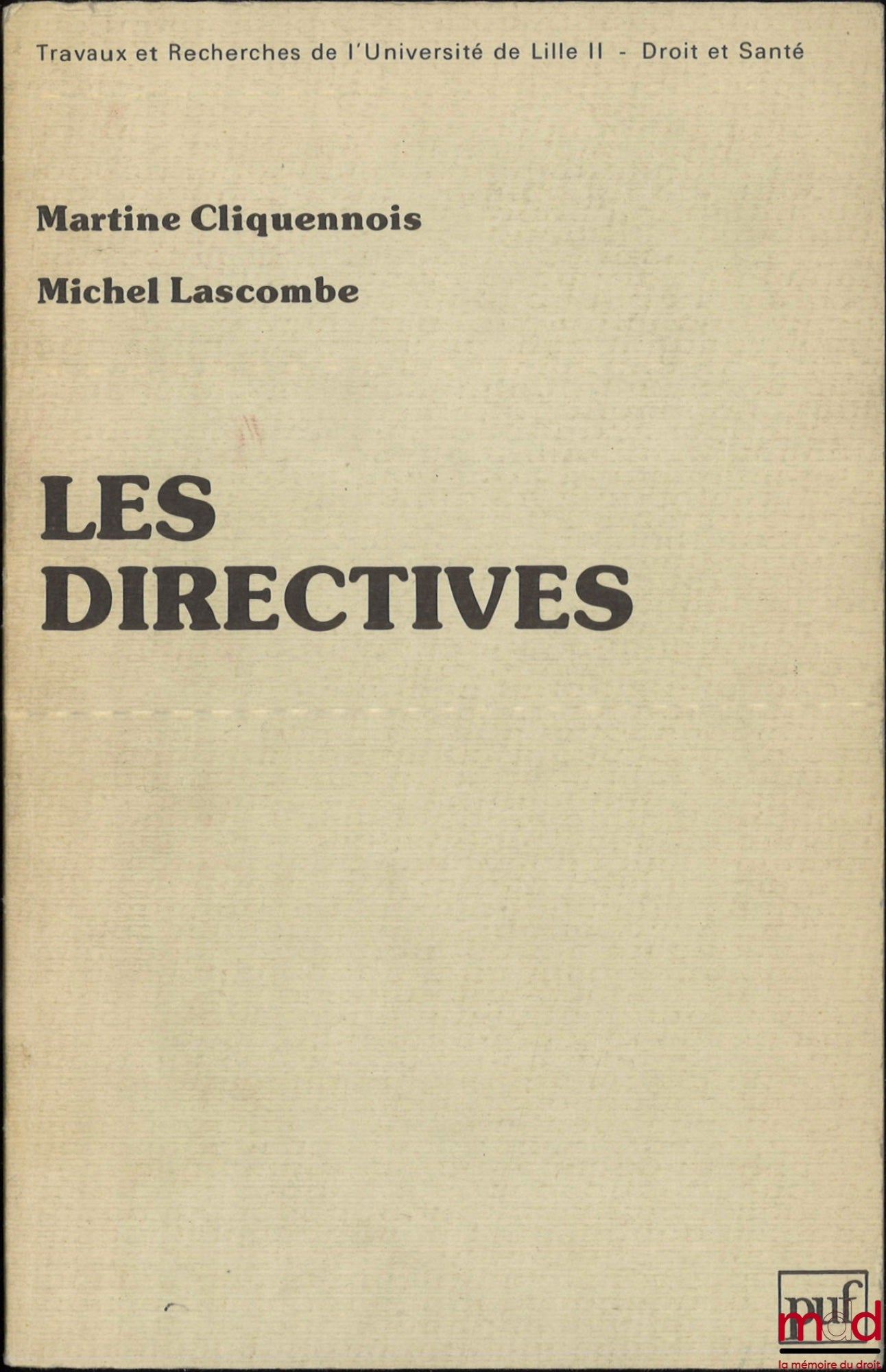 CLIQUENNOIS (Martine) et LASCOMBE (Michel) – LES DIRECTIVES : APPROCHE D’UN TERME JURIDIQUE PALINGÉNÉSIQUE, Préface de Pierre Sandevoir, coll. Travaux et Recherches de l’Université de Lille II - Droit et santé