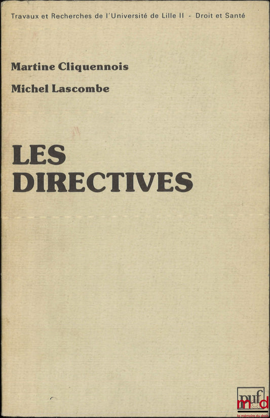 CLIQUENNOIS (Martine) et LASCOMBE (Michel) – LES DIRECTIVES : APPROCHE D’UN TERME JURIDIQUE PALINGÉNÉSIQUE, Préface de Pierre Sandevoir, coll. Travaux et Recherches de l’Université de Lille II - Droit et santé