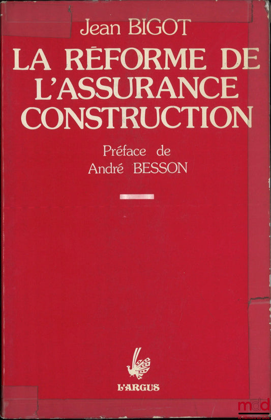 BIGOT (Jean) – LA RÉFORME DE L’ASSURANCE CONSTRUCTION, Préface de André Besson