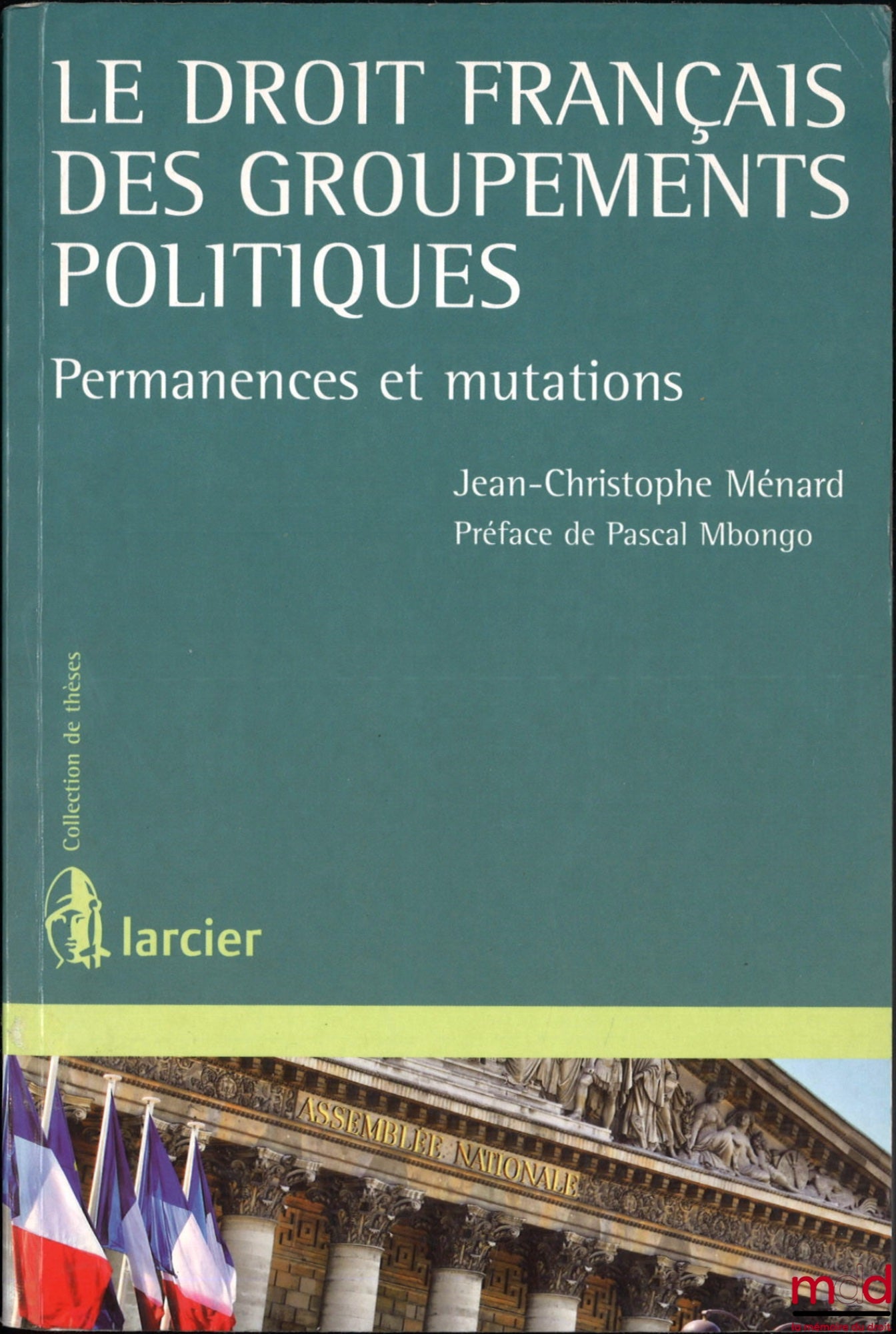 MÉNARD (Jean-Christophe) – LE DROIT FRANÇAIS DES GROUPEMENTS POLITIQUES, Permanences et mutations, Préface de Pascal Mbongo