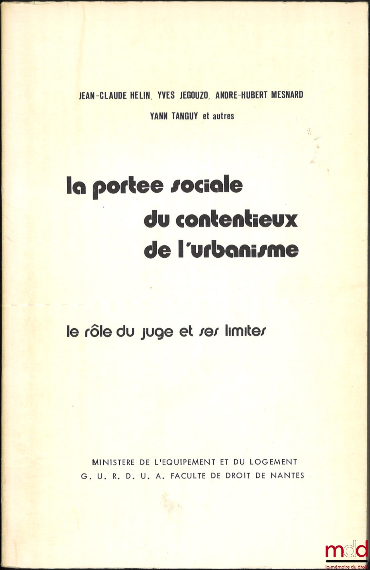 HÉLIN (Jean-Claude), JÉGOUZO (Yves), MESNARD (André-Hubert), TANGUY (Yann) et autres – LA PORTÉE SOCIALE DU CONTENTIEUX DE L’URBANISME. Le rôle du juge et ses limites, t. 1