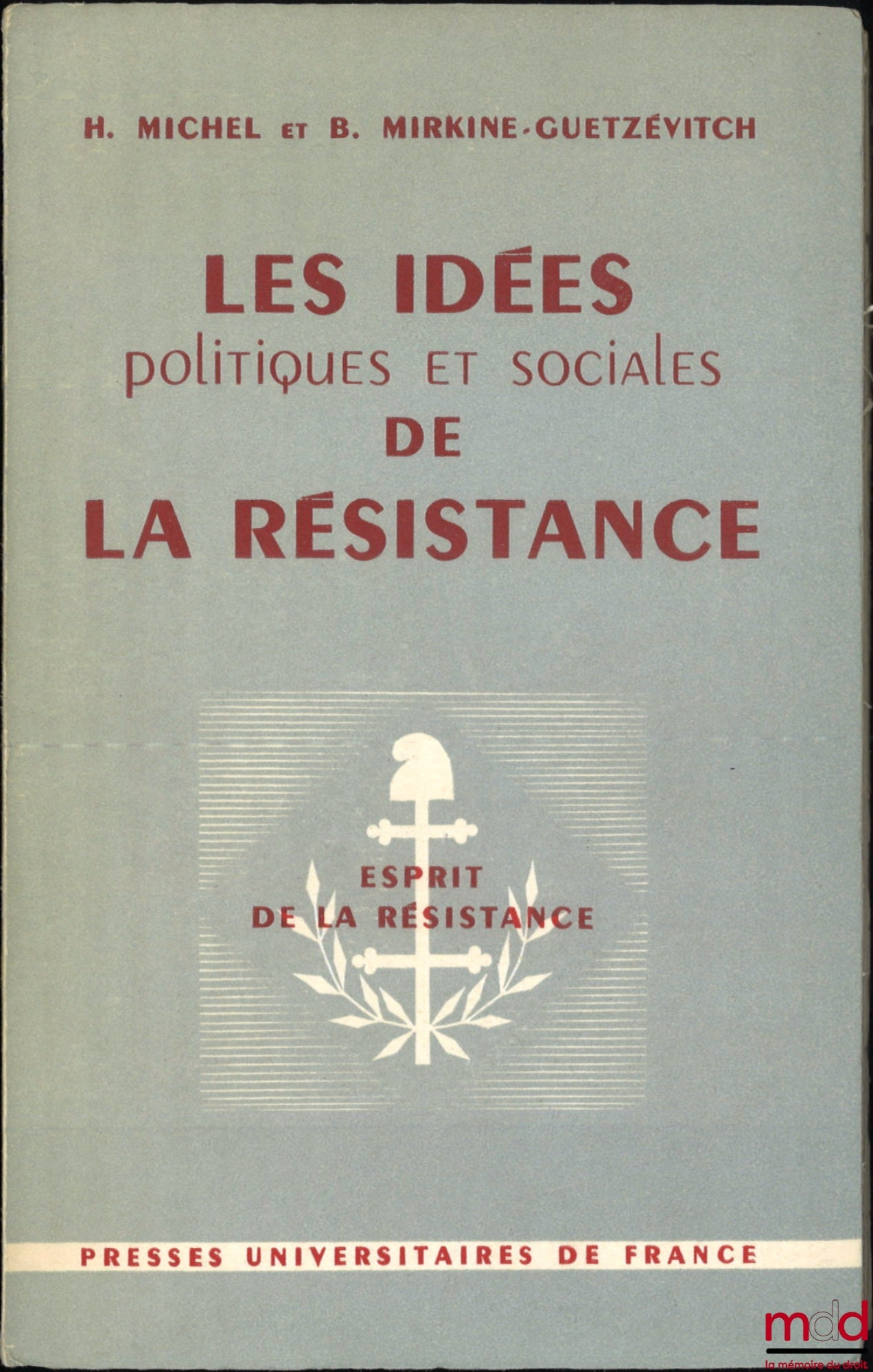 MICHEL (Henri) et MIRKINE-GUETZÉVITCH (Boris) – LES IDÉES POLITIQUES ET SOCIALES DE LA RÉSISTANCE (Documents clandestins - 1940-1944), Textes choisis et introductions par Henri Michel et Boris MIRKINE-GUETZÉVITCH, Préface de Georges Bidault, avant-propos