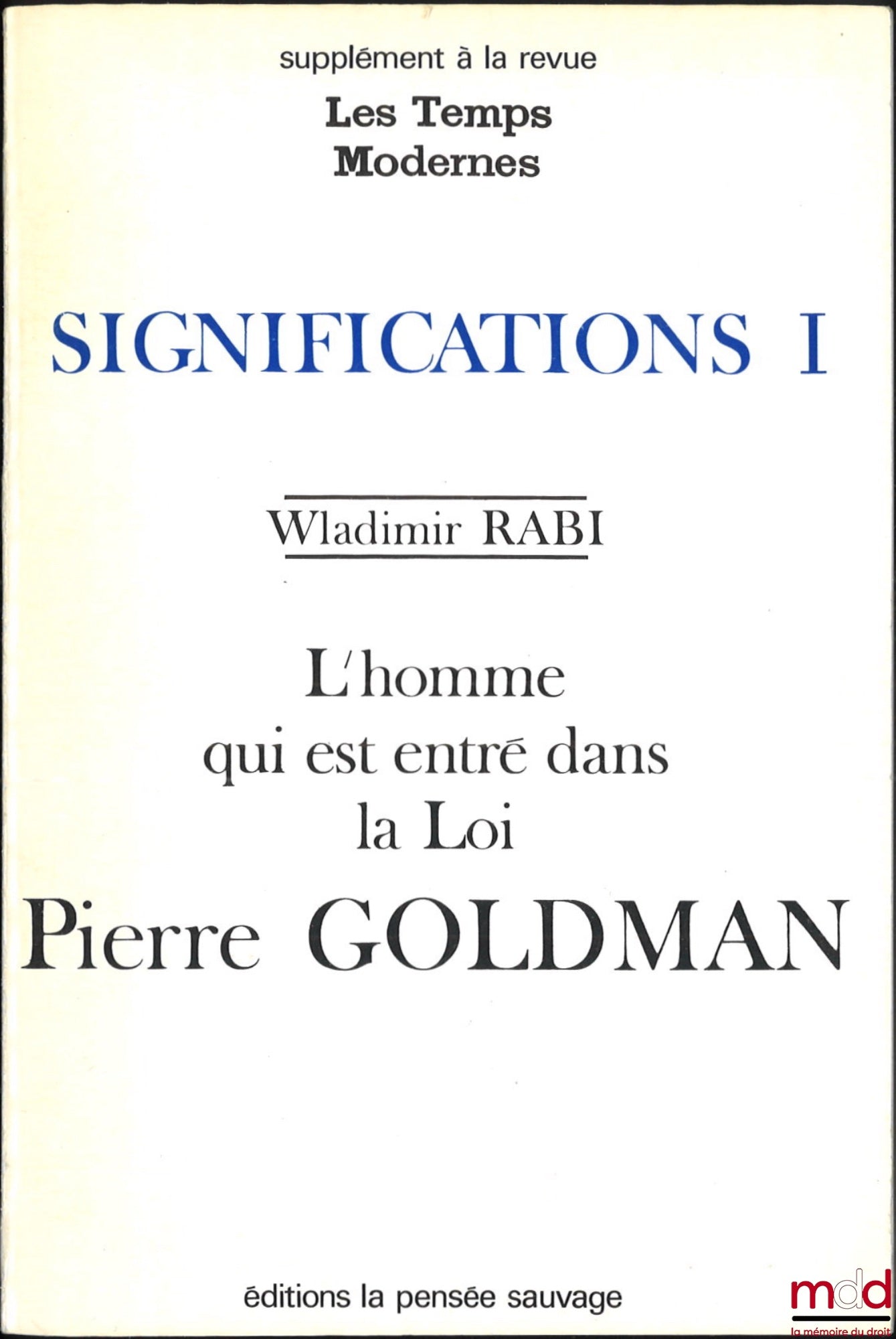 RABI (Wladimir) – L’HOMME QUI EST ENTRÉ DANS LA LOI : PIERRE GOLDMAN, coll. Significations, t. I, Supplément à la revue Les Temps Modernes