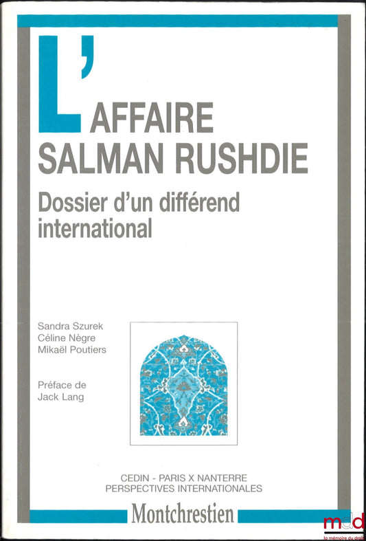 SZUREK (Sandra), POUTIERS (Mikaël), NÈGRE (Céline) – L’AFFAIRE SALMAN RUSHDIE, Dossier d’un différend international, Préface de Jack Lang
