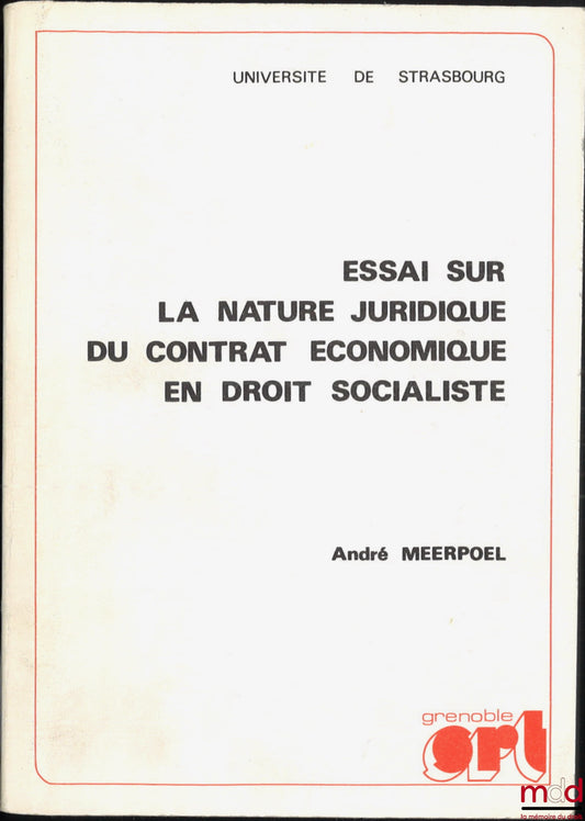 MEERPOEL (André) – ESSAI SUR LA NATURE JURIDIQUE DU CONTRAT ÉCONOMIQUE EN DROIT SOCIALISTE, Thèse pour le Doctorat d’État en Droit présentée et soutenue publiquement à l’Université de Strasbourg le 25 septembre 1976 sous la présidence de J.-M. Bischoff