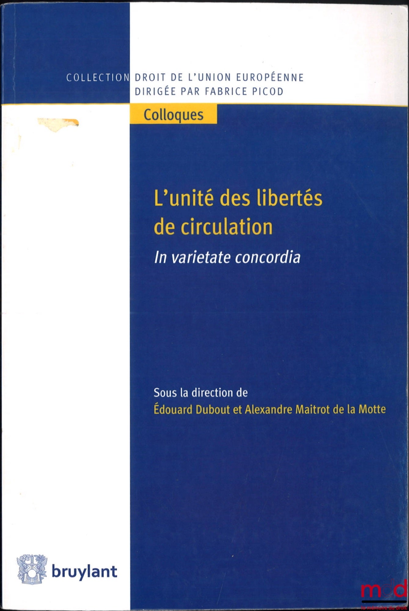[Colloque] – L’UNITÉ DES LIBERTÉS DE CIRCULATION, In varietate concordia ?, dir. Édouard Dubout et Alexandre Maitrot de la Motte, coll. Droit de l’Union européenne