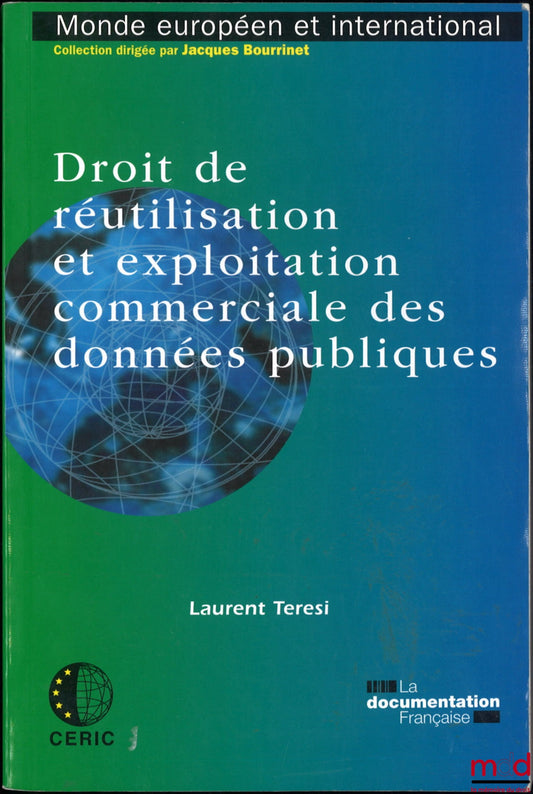 TERESI (Laurent) – DROIT DE RÉUTILISATION ET EXPLOITATION COMMERCIALE DES DONNÉES PUBLIQUES, coll. Monde européen et international