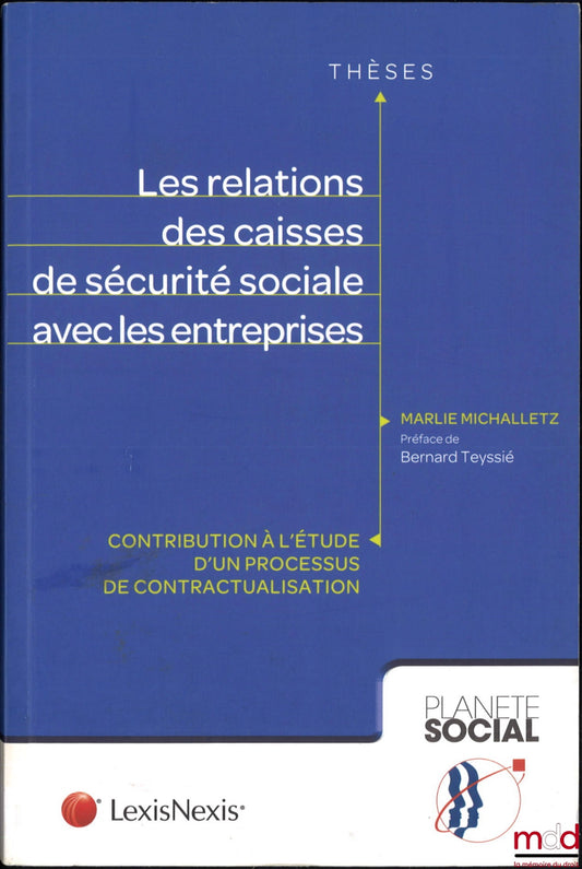 MICHALLETZ (Marlie) – LES RELATIONS DES CAISSES DE SÉCURITÉ SOCIALE AVEC LES ENTREPRISES, Contributions à l’étude d’un processus de contractualisation