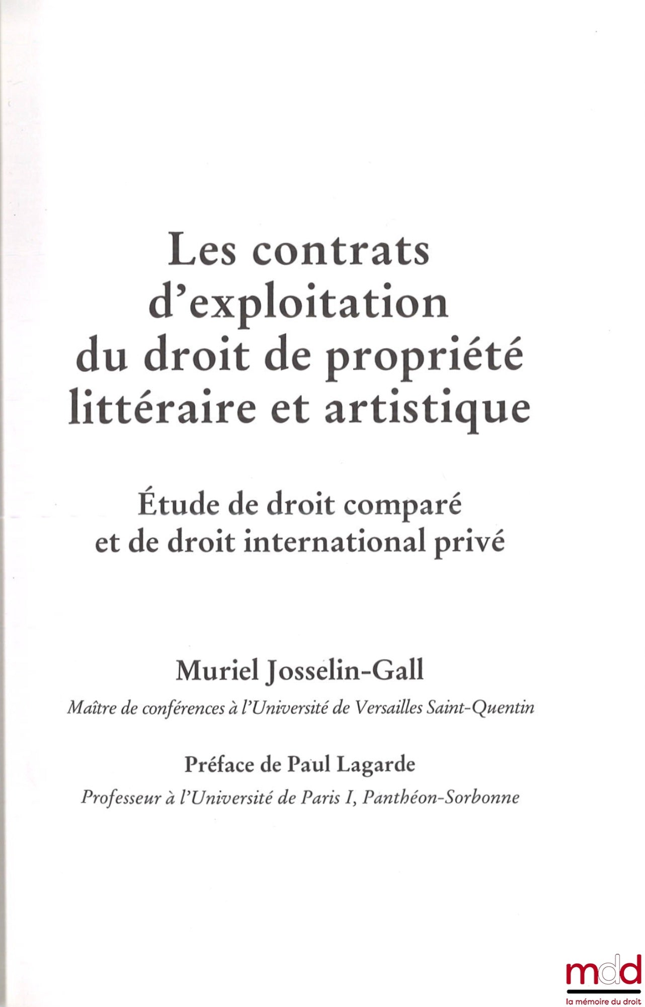 JOSSELIN-GALL (Muriel) – LES CONTRATS D’EXPLOITATION DU DROIT DE PROPRIÉTÉ LITTÉRAIRE ET ARTISTIQUE, Étude de droit comparé et de droit international privé, Préface de Paul Lagarde
