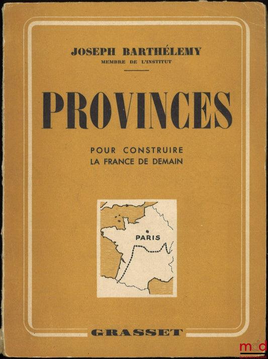 BARTHÉLEMY (Joseph) – PROVINCES POUR CONSTRUIRE LA FRANCE DE DEMAIN