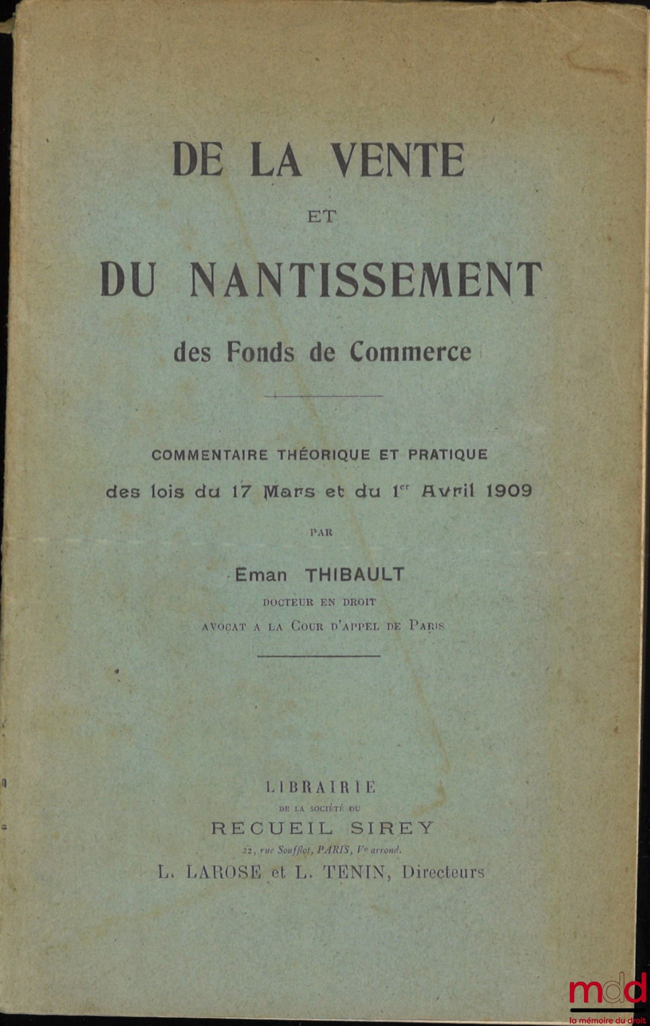 THIBAULT (Eman) – DE LA VENTE ET DU NANTISSEMENT DES FONDS DE COMMERCE, Commentaire théorique et pratique des lois des 17 mars et 1er avril 1909