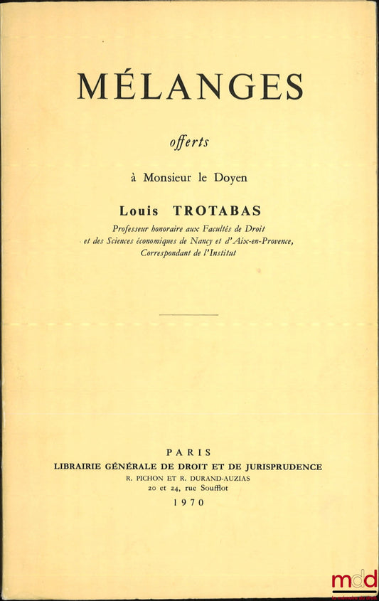[Mélanges Trotabas] – MÉLANGES OFFERTS À MONSIEUR LE DOYEN LOUIS TROTABAS
