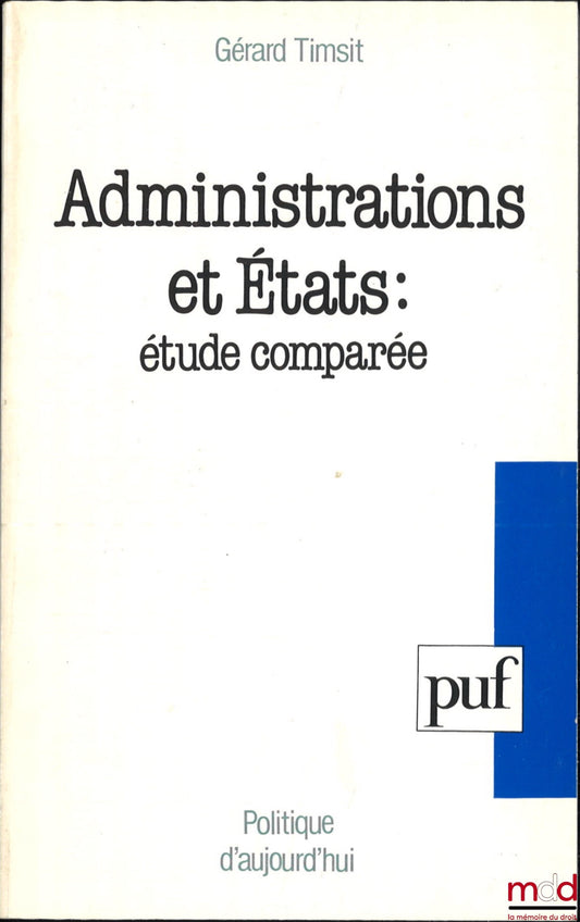 TIMSIT (Gérard) – ADMINISTRATIONS ET ÉTATS : ÉTUDE COMPARÉE, coll. Politique d’aujourd’hui