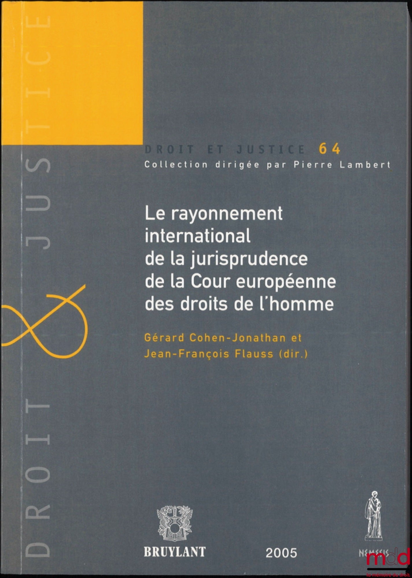 [Collectif] – LE RAYONNEMENT INTERNATIONAL DE LA JURISPRUDENCE DE LA COUR EUROPÉENNE DES DROITS DE L’HOMME, dir. Gérard Cohen-Jonathan et Jean-François Flauss, Institut international des droits de l’Homme, coll. Droit et justice, t. 64