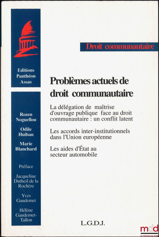 NOGUELLOU (Rozen), HUIBAN (Odile), BLANCHARD (Marie) – PROBLÈMES ACTUELS DE DROIT COMMUNAUTAIRE, Préface de Jacqueline Dutheil de la Rochère, Yves Gaudemet et Hélène Gaudemet-Talon, Université Panthéon-Assas (Paris II)