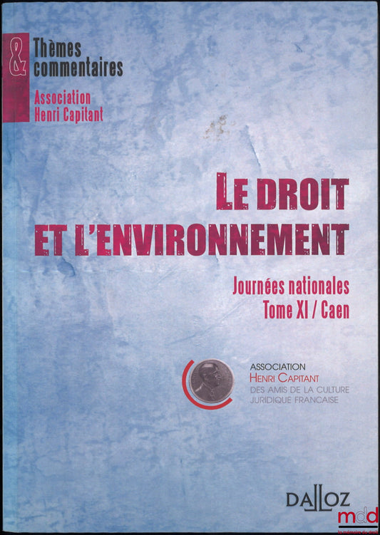 [Travaux de l’Association Henri Capitant] – LE DROIT ET L’ENVIRONNEMENT, Journées nationales Tome XI / Caen