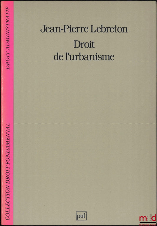 LEBRETON (Jean-Pierre) – DROIT DE L’URBANISME, coll. Droit fondamental