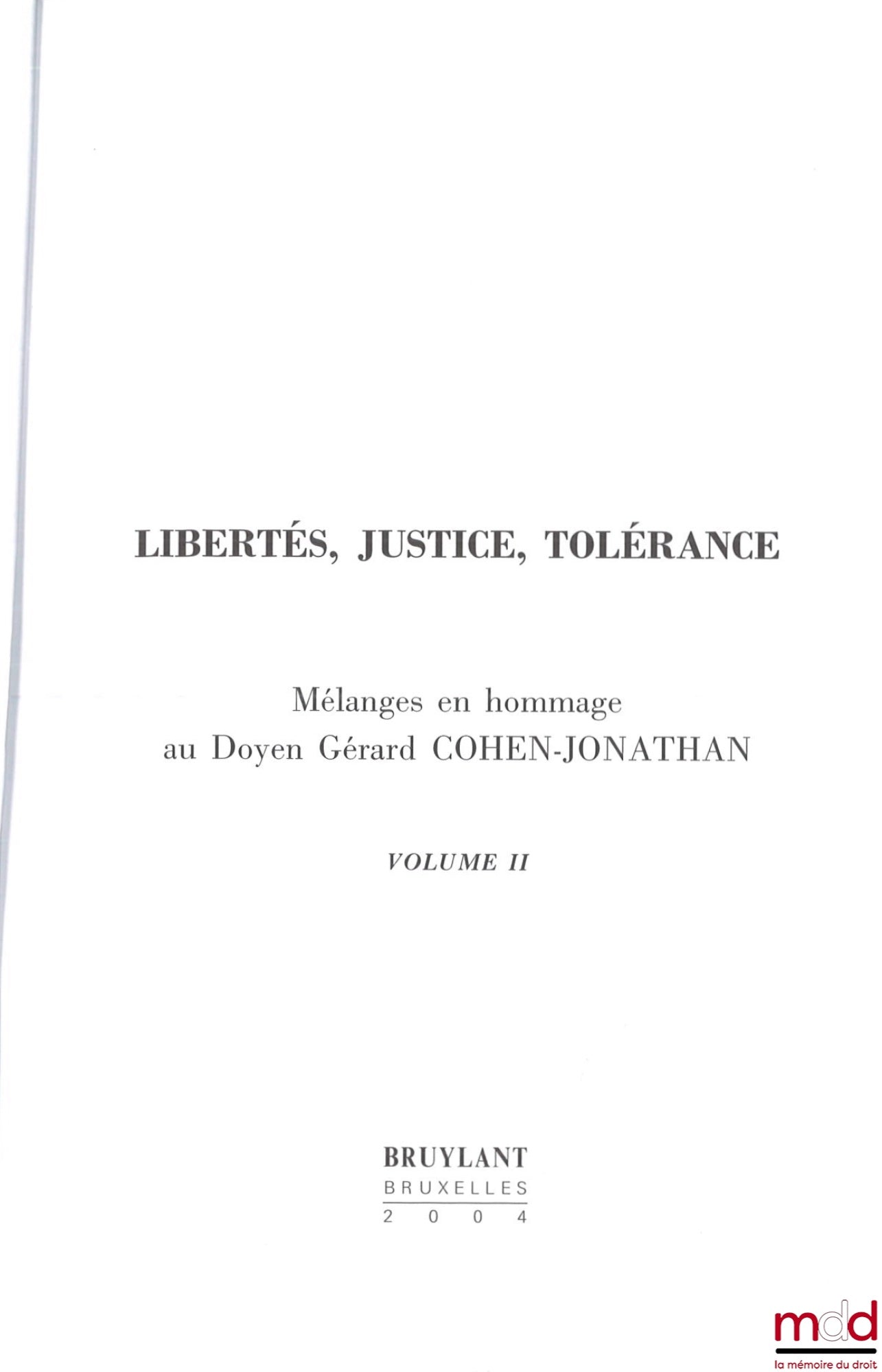 [Mélanges Cohen-Jonathan] – LIBERTÉS, JUSTICE, TOLÉRANCE, Mélanges en hommage au Doyen Gérard Cohen-Jonathan