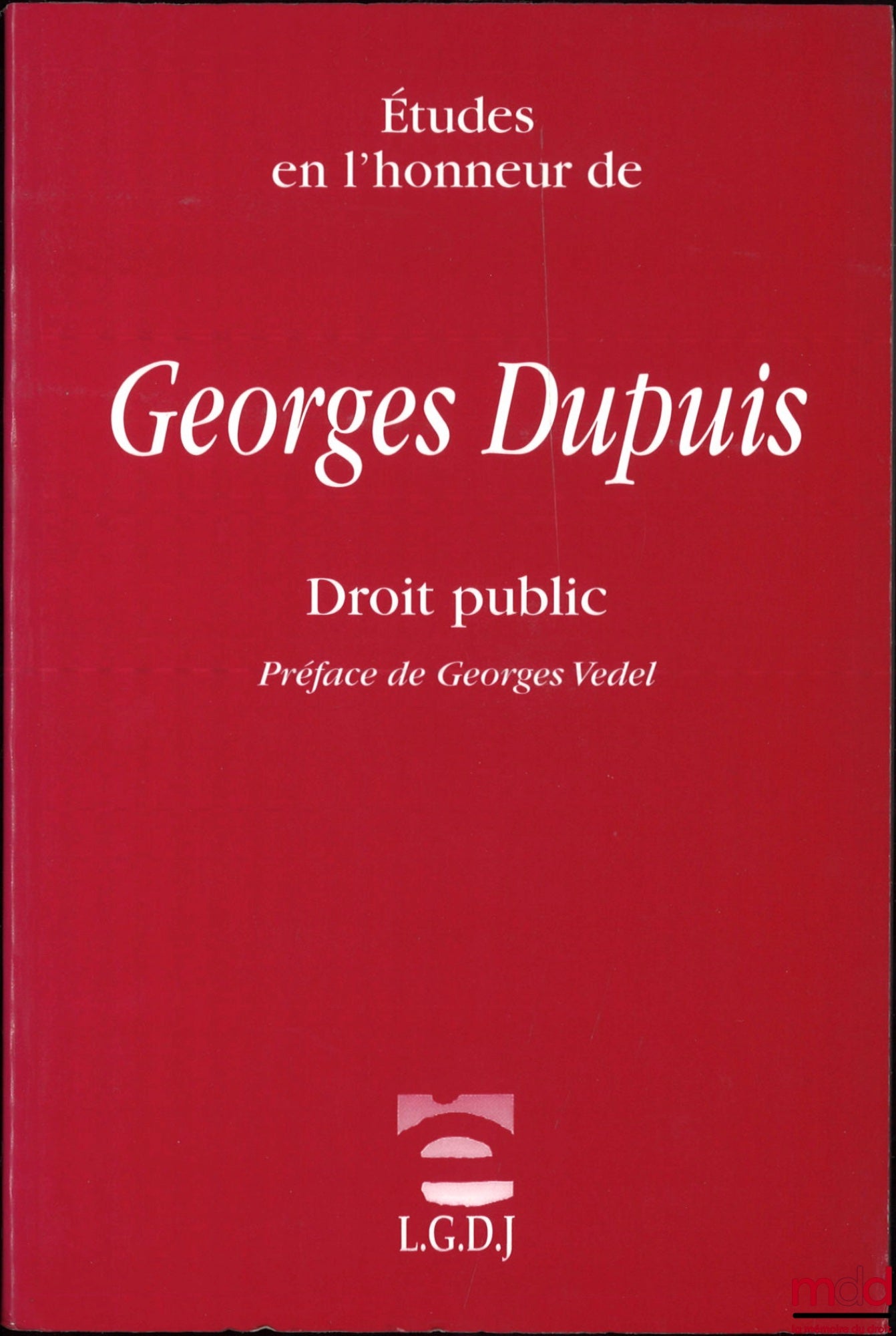 [Mélanges Dupuis] – ÉTUDES EN L’HONNEUR DE GEORGES DUPUIS, DROIT PUBLIC, Préface de Georges Vedel