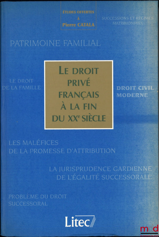 [Mélanges Catala] – LE DROIT PRIVÉ FRANÇAIS À LA FIN DU XXe SIÈCLE, Études offertes à Pierre CATALA