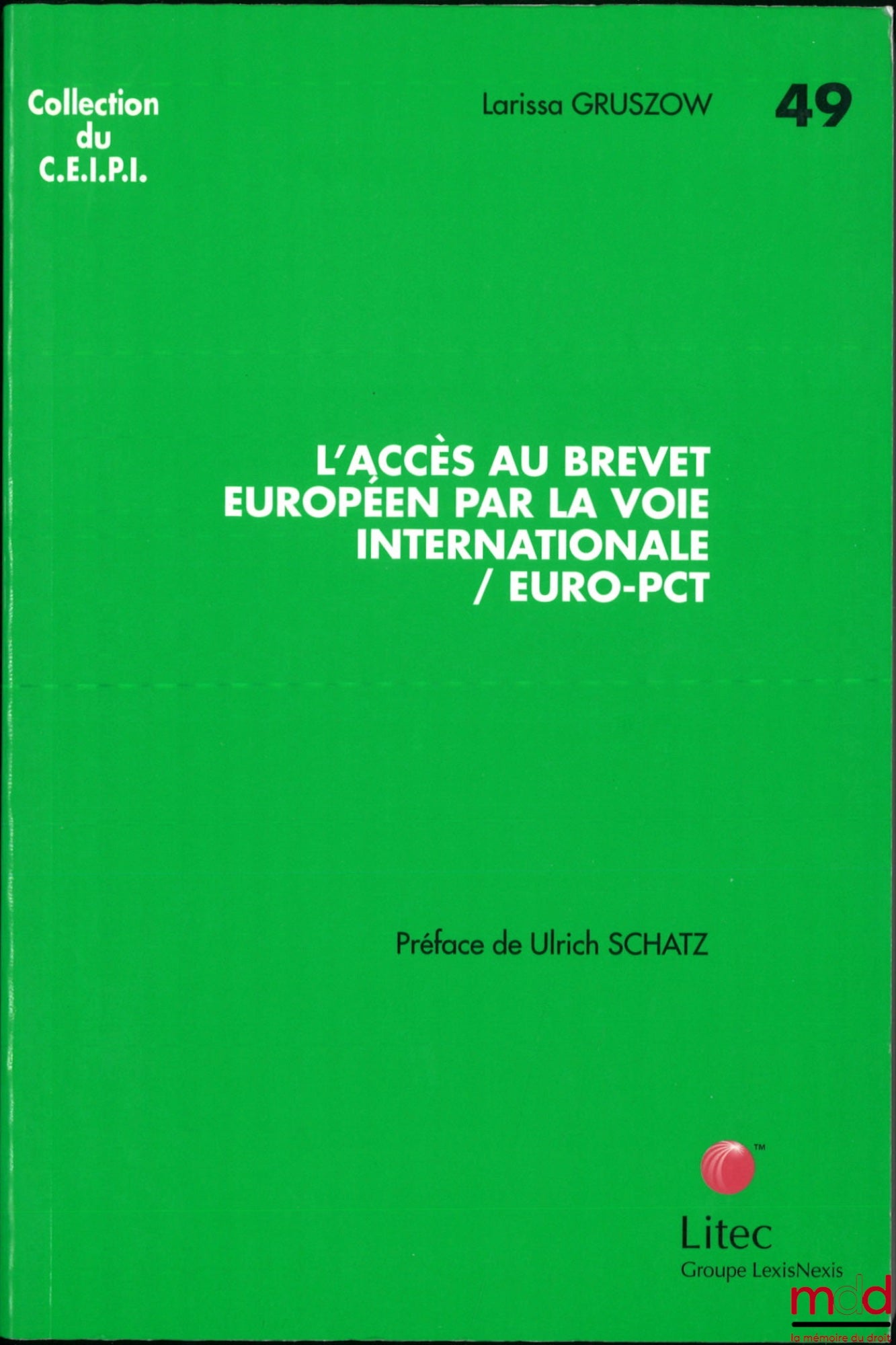 GRUSZOW (Larissa) – L’ACCÈS AU BREVET EUROPÉEN PAR LA VOIE INTERNATIONALE / EURO-PCT, Préface de Ulrich Schatz, coll. du C.E.I.P.I., n° 49