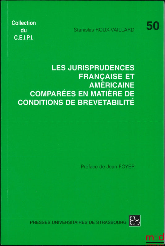 ROUX-VAILLARD (Stanislas) – LES JURISPRUDENCES FRANÇAISE ET AMÉRICAINE COMPARÉES EN MATIÈRE DE CONDITIONS DE BREVETABILITÉ, Préface de Jean Foyer, coll. du C.E.I.P.I., n° 50