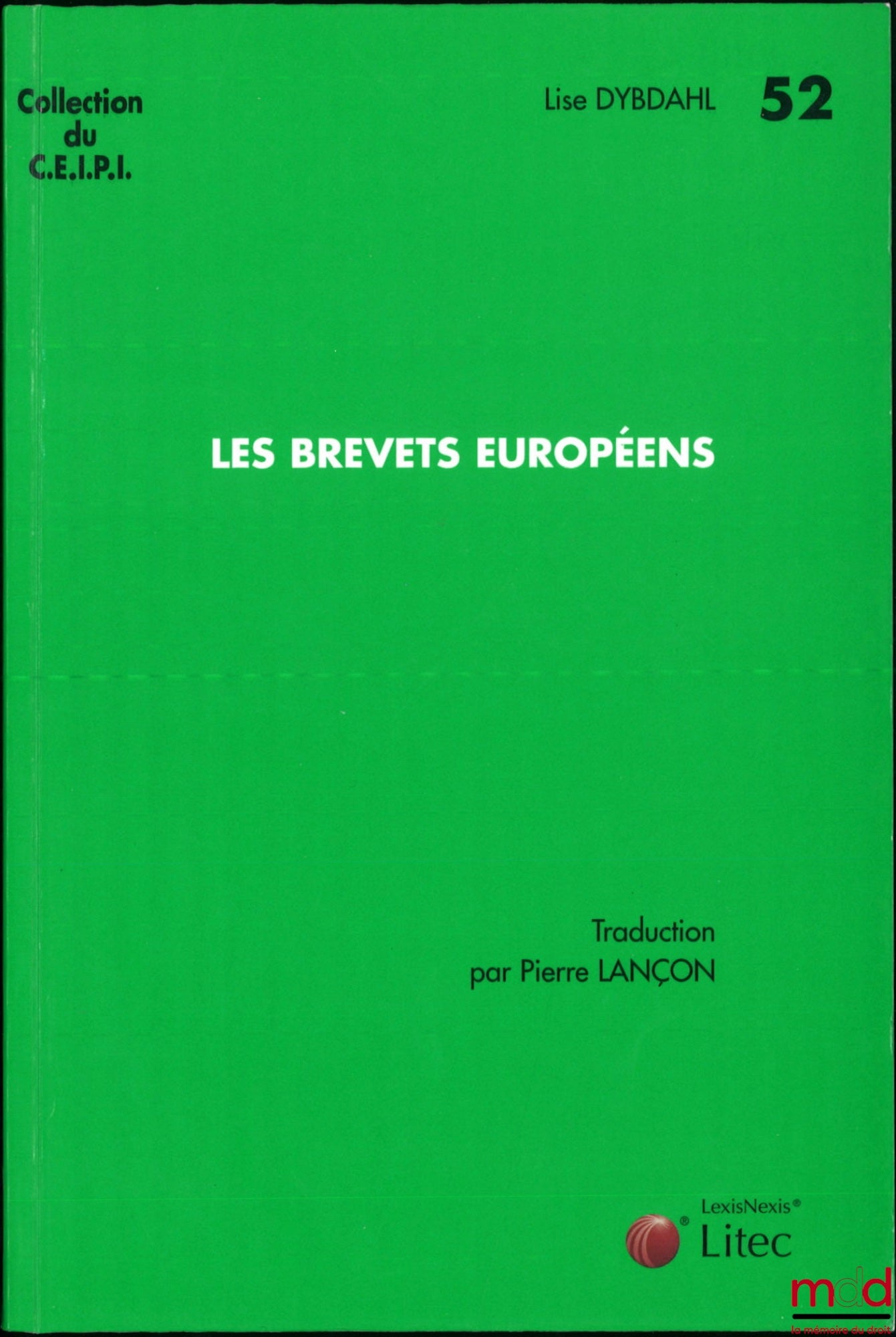 DYBDAHL (Lisa) – LES BREVETS EUROPÉENS, Traduit de l’anglais et mis à jour selon la 2e éd. allemande par Pierre Lançon, coll. du C.E.I.P.I., n° 52