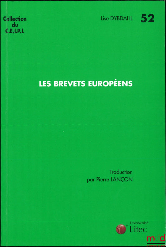 DYBDAHL (Lisa) – LES BREVETS EUROPÉENS, Traduit de l’anglais et mis à jour selon la 2e éd. allemande par Pierre Lançon, coll. du C.E.I.P.I., n° 52