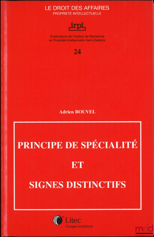 BOUVEL (Adrien) – PRINCIPE DE SPÉCIALITÉ ET SIGNES DISTINCTIFS, Publications de l’Institut de Recherche en Propriété Intellectuelle Henri Desbois, coll. Le droit des affaires Propriété intellectuelle, n° 24