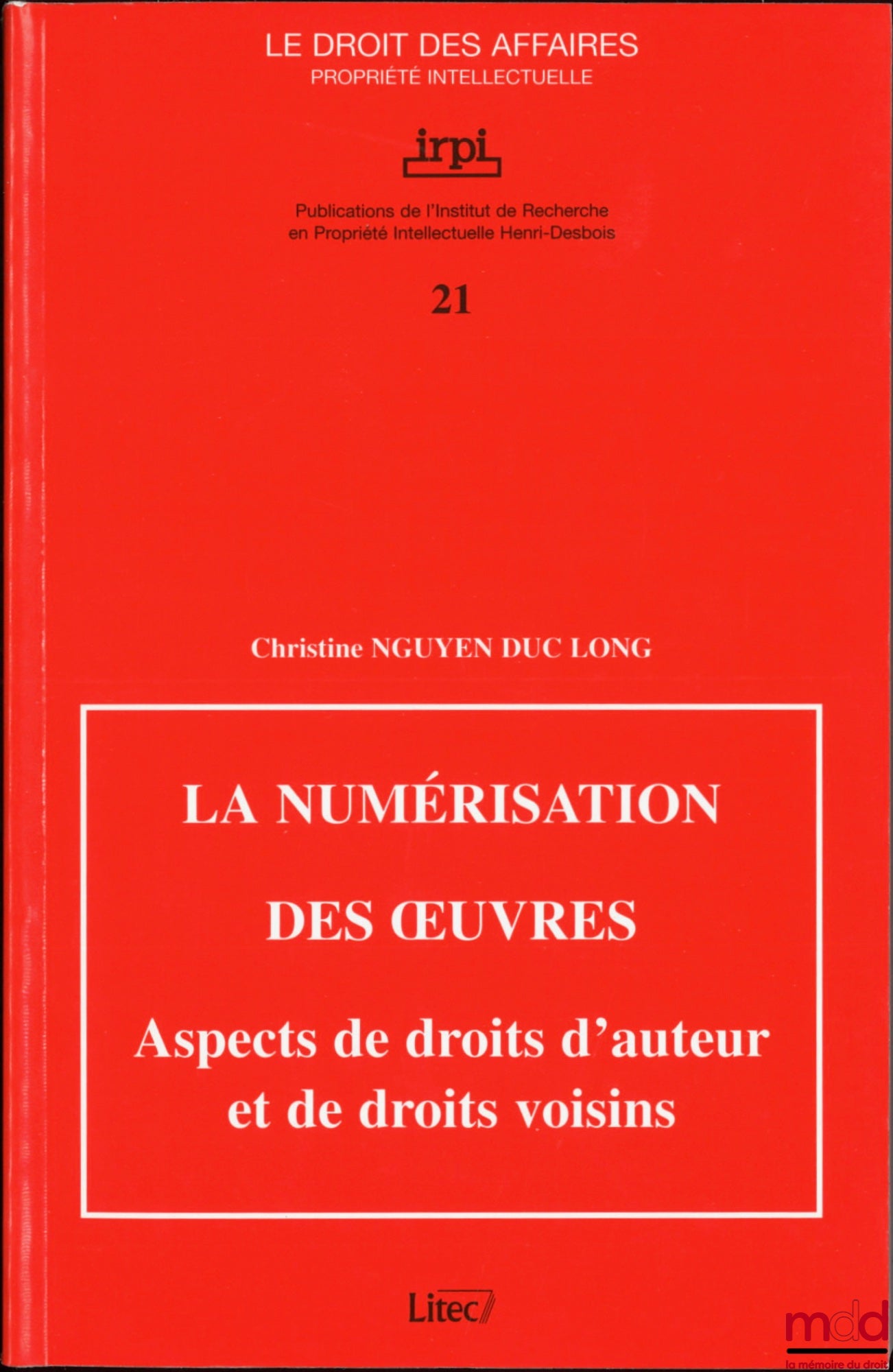 NGUYEN DUC LONG (Christine) – LA NUMÉRISATION DES ŒUVRES, Aspects de droits d’auteur et de droits voisins, Publications de l’Institut de Recherche en Propriété Intellectuelle Henri Desbois, coll. Le droit des affaires Propriété intellectuelle, n° 21