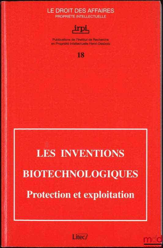 [Colloque] – LES INVENTIONS BIOTECHNOLOGIQUES, Protection et exploitation, Coll. Le droit des affaires, Propriété intellectuelle, n° 18, Colloque organisé par l’Institut de Recherche en Propriété intellectuelle Henri-Desboisé avec l’Académie de droit euro