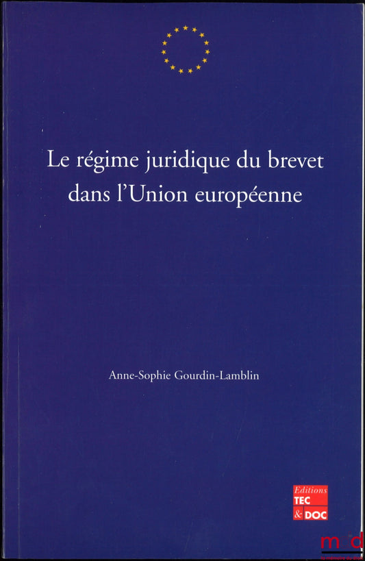 GOURDIN-LAMBLIN (Anne-Sophie) – LE RÉGIME JURIDIQUE DU BREVET DANS L’UNION EUROPÉENNE