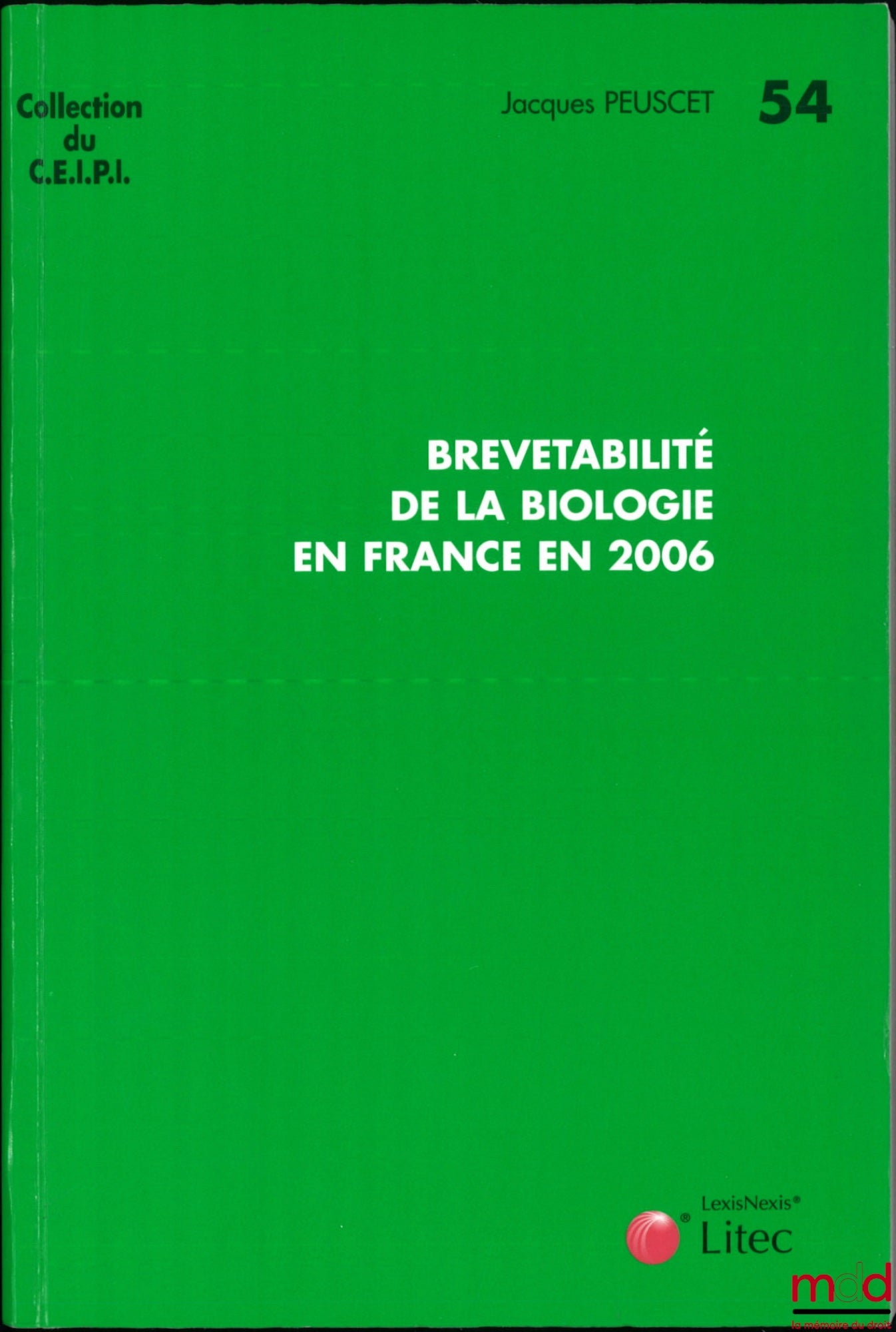 PEUSCET (Jacques) – BREVETABILITÉ DE LA BIOLOGIE EN FRANCE EN 2006, coll. du CEIPI n° 54