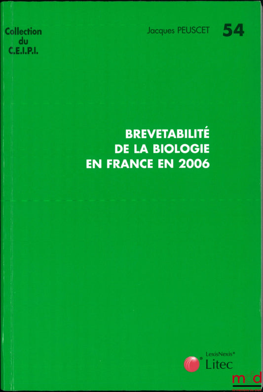 PEUSCET (Jacques) – BREVETABILITÉ DE LA BIOLOGIE EN FRANCE EN 2006, coll. du CEIPI n° 54