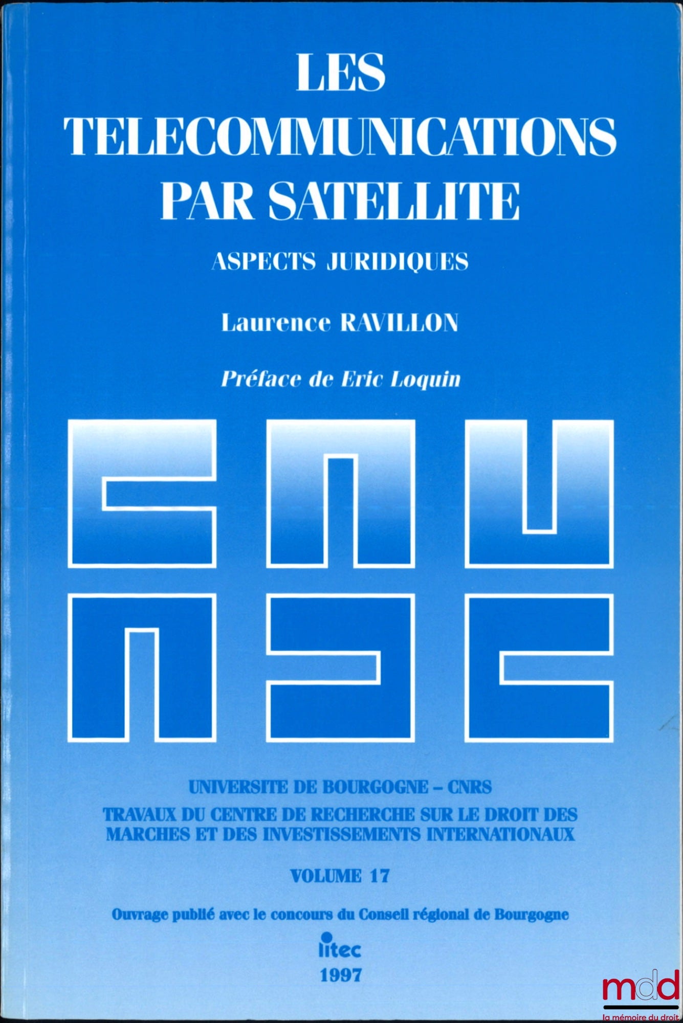 RAVILLON (Laurence) – LES TÉLÉCOMMUNICATIONS PAR SATELLITE, Aspects juridiques, Préface de Éric Loquin, Travaux du centre de recherche sur le droit des marchés et des investissements internationaux, vol. 17