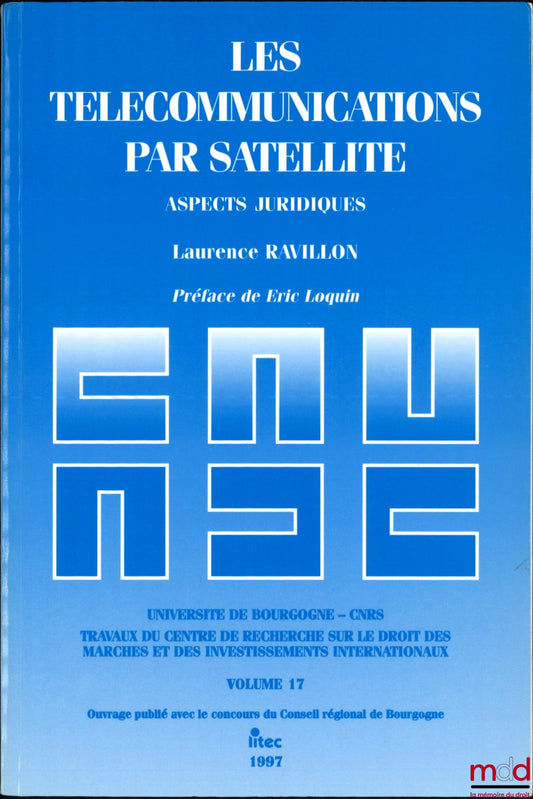 RAVILLON (Laurence) – LES TÉLÉCOMMUNICATIONS PAR SATELLITE, Aspects juridiques, Préface de Éric Loquin, Travaux du centre de recherche sur le droit des marchés et des investissements internationaux, vol. 17