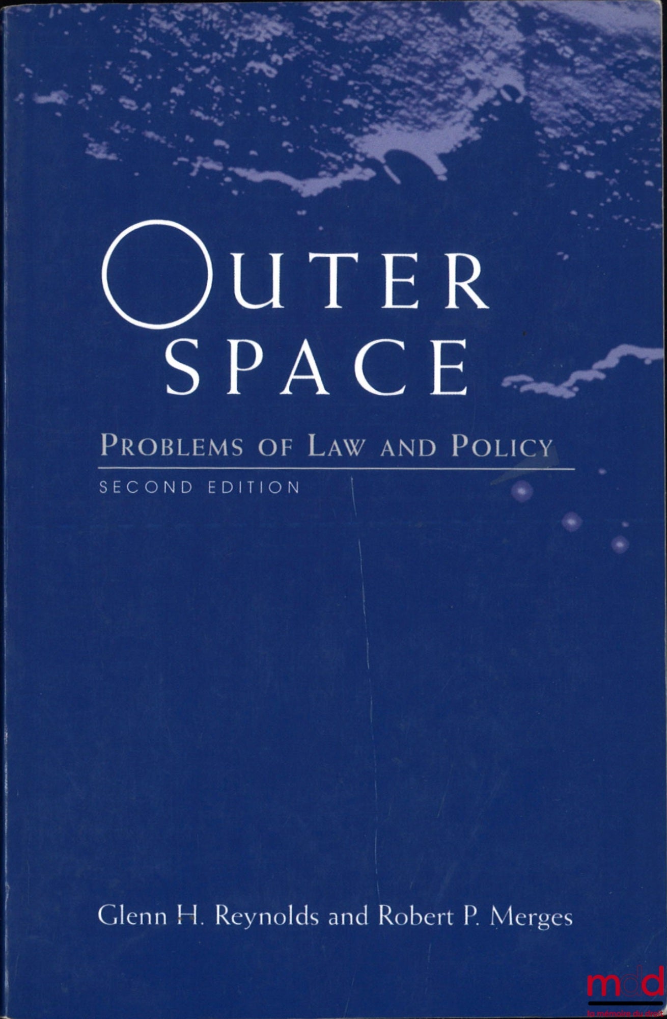 REYNOLDS (Glenn H.), MERGES (Robert P.) – OUTER SPACE, Problems of Law and Policy, 2nd ed.