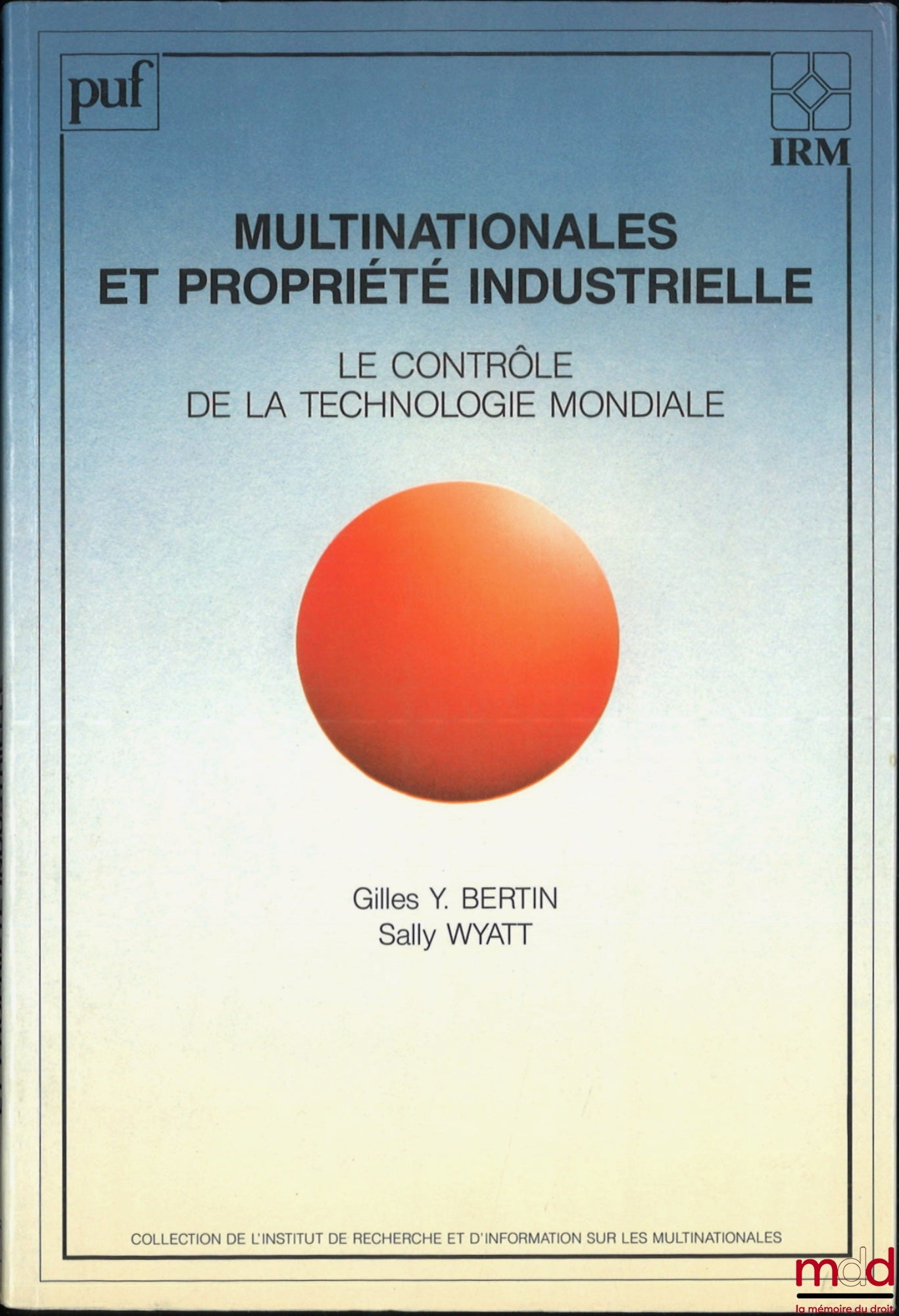 BERTIN (Gilles Y.), WYATT (Sally) – MULTINATIONALES ET PROPRIÉTÉ INDUSTRIELLE, Le contrôle de la technologie mondiale, coll. de l’Institut de recherche et d’information sur les multinationales