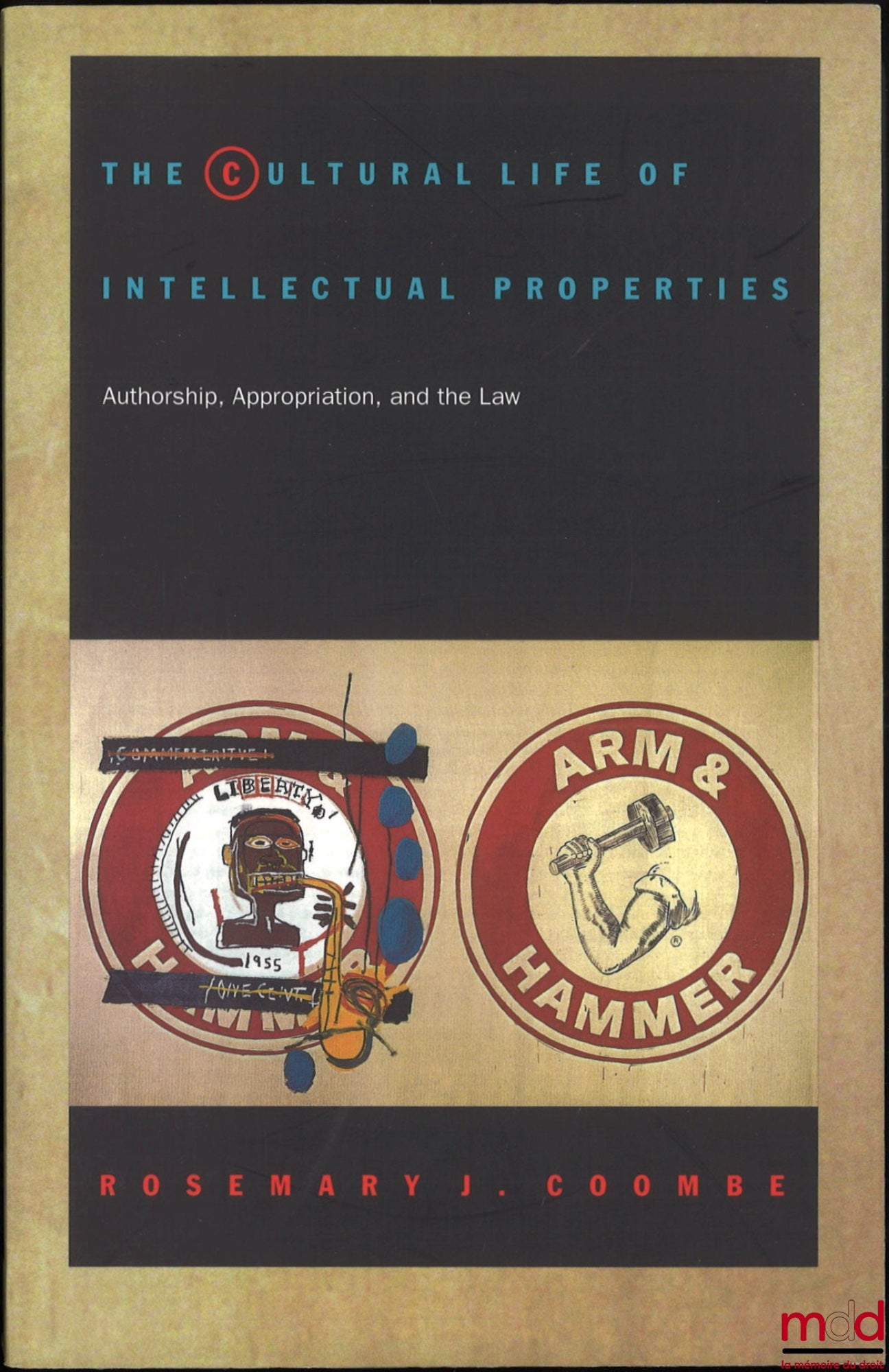COOMBE (Rosemary J.) – THE CULTURAL LIFE OF INTELLECTUAL PROPERTIES, Authorship, Appropriation, and the Law