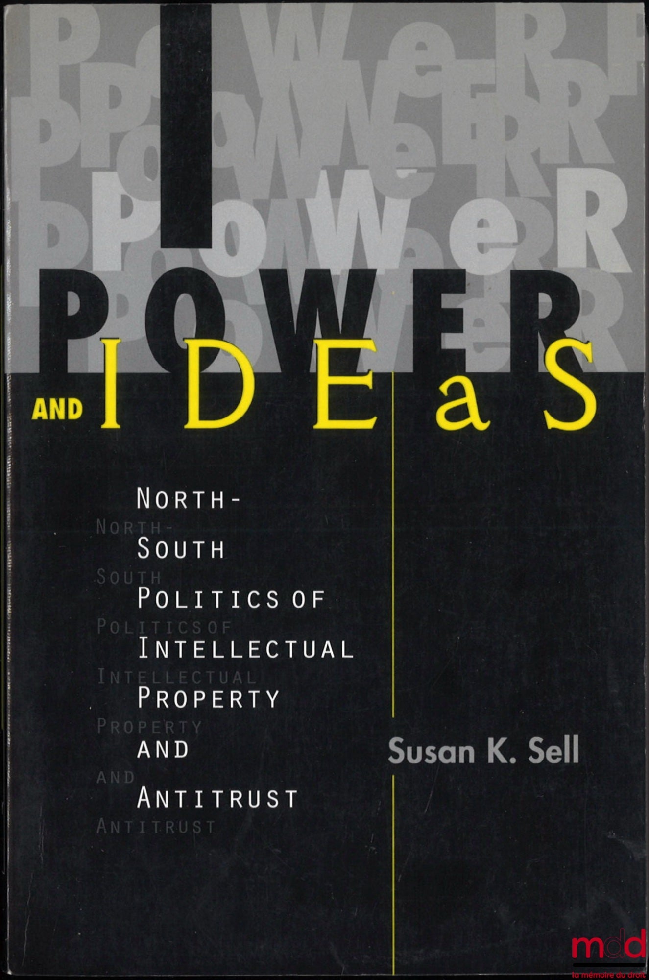 SELL (Susan K.) – POWER AND IDEAS, North-South Politics of Intellectual Property and Antitrust