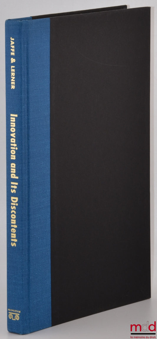 JAFFE (Adam B.), LERNER (Josh) – INNOVATION AND ITS DISCONTENTS, How our broken patent system is endangering innovation and progress, and what to do about it